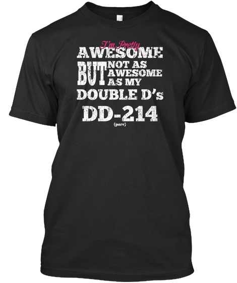 I'm Pretty Awesome But Not As Awesome As My Doubled D's Dd 214 (Perv) Black T-Shirt Front
