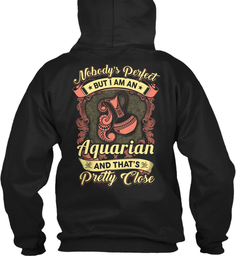 Nobody's Perfect But I Am A Aquarian And That's Pretty Close Black Camiseta Back