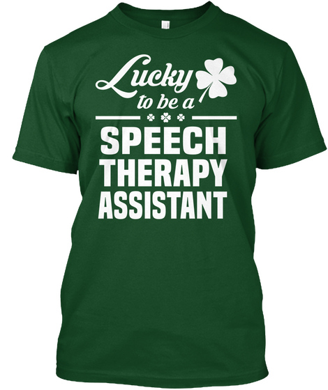 Lucky To Be A Speech Therapy Assistant Deep Forest T-Shirt Front