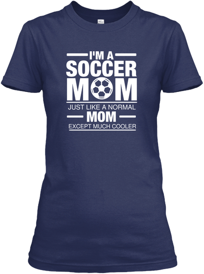 I'm A Soccer Mom Just Like A Normal Mom Except Much Cooler Navy Maglietta Front