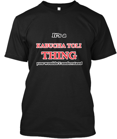 It's A Kabucha Toli Thing You Wouldn't Understand Black T-Shirt Front