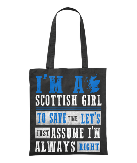 I'm A Scottish Girl To Save Time Let's Just Assume I'm Always Right Black áo T-Shirt Front