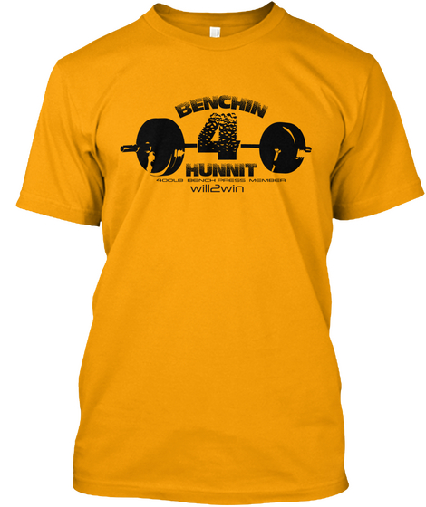 Benchin Hunnit Will 2 Win Gold T-Shirt Front