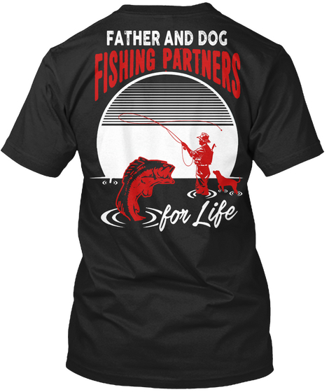 Father And Dog Fishing Partners For Life Black T-Shirt Back