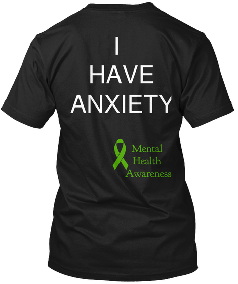 I Have Anxiety Mental Health Awareness Black T-Shirt Back
