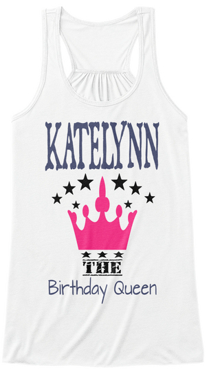 Katelyn The Birthday Queen White T-Shirt Front