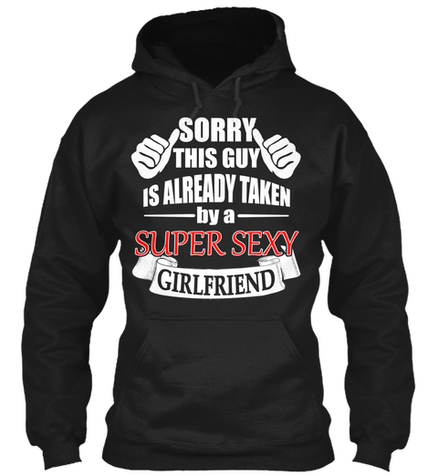 Sorry This Guy Is Already Taken By A Super Sexy Girlfriend  Black áo T-Shirt Front