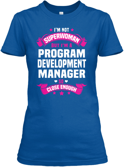 I'm Not Superwoman But I'm A Program Development Manager So Close Enough Royal T-Shirt Front