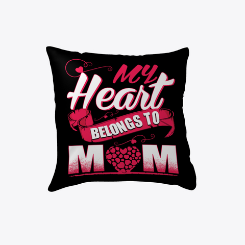 My Heart Belongs To Mom  Pillow Black T-Shirt Front