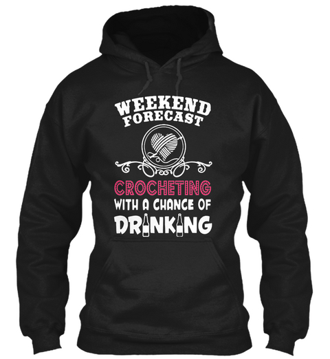Weekend Forecast Crocheting With A Chance Of Drinking  Black T-Shirt Front