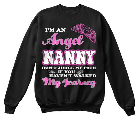 I'm An Angel Nanny Don't Judge My Path If You Haven't Walked My Journey Black T-Shirt Front