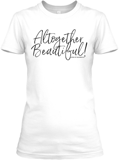 Altogether Beautiful! Song Of Solomon 4t White T-Shirt Front
