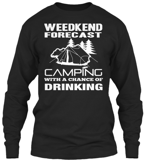 Weedkend Forecast Camping With A Chance Of Drinking Black Camiseta Front