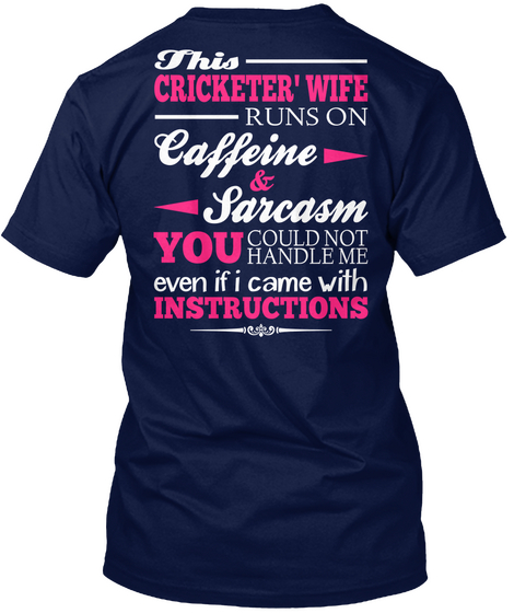 This Cricketer' Wife Runs On Caffeine & Sarcasm You Could Not  Handle Me Even If I Came With Instructions Navy T-Shirt Back
