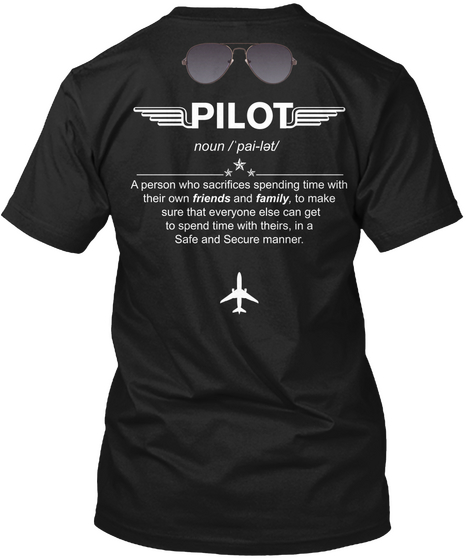 Pilot Noun /'pai Let/ A Person Who Sacrifices Spending Time With Their Own Friends And Family. To Make Sure That... Black T-Shirt Back
