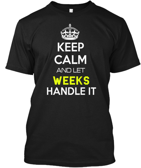 Keep Calm And Let Weeks Handle It Black Camiseta Front