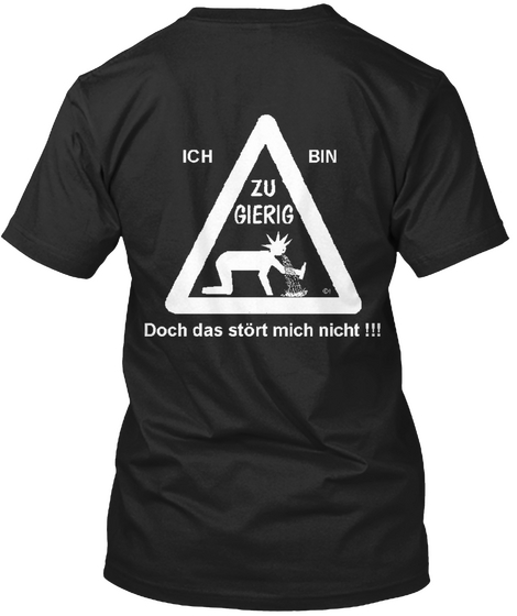 Ich Bin Zu Gierig Doch Das Stort Mich Nicht!!! Black Camiseta Back