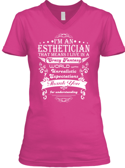 I'm An Esthetician That Means I Live In A Crazy Fantasy World With Unrealistic Expectations Thank You For Understanding Berry T-Shirt Front