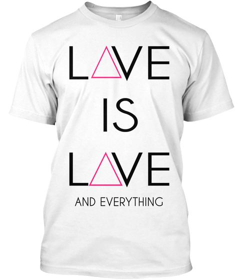 Love Is Love And Everything  White áo T-Shirt Front