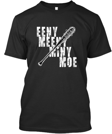 Eeny Meeny Miny  Moe Black T-Shirt Front