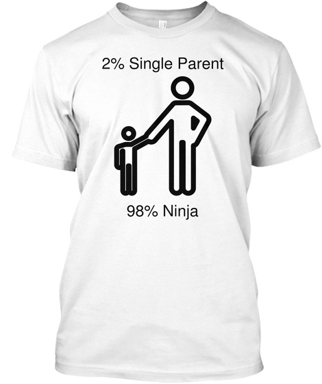 2% Single Parent 98% Ninja White Maglietta Front