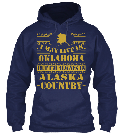 I May Live In Oklahoma But I'm Always In Alaska Country Navy T-Shirt Front