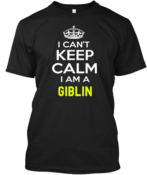 I Can't Keep Calm I Am A Giblin Black Maglietta Front