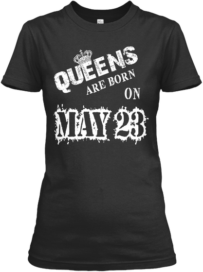Queens Are Born On May 23 Black T-Shirt Front