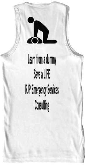 Learn From A Dummy Save A Life Rjp Emergency Services Consulting White T-Shirt Back