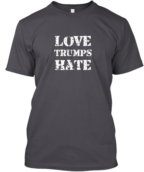 Love Trumps Hate Asphalt T-Shirt Front