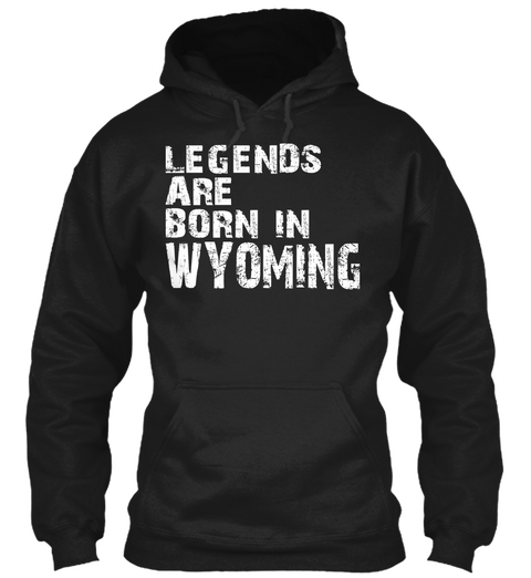 Legends Are Born In Wyoming Black T-Shirt Front