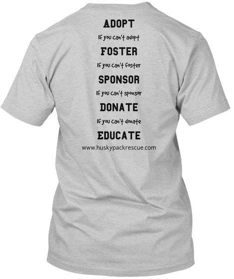 Adopt

Foster

Sponsor

Donate

Educate

 If You Can't Adopt


If You Can't Foster


If You Can't Sponsor


If You... Light Steel T-Shirt Back