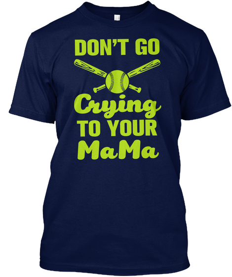 Don't Go Crying To Your Ma Ma Navy T-Shirt Front