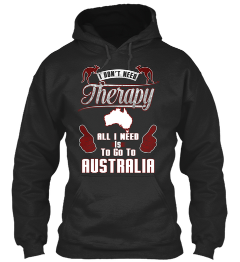 I Don't Need Therapy All I Need Is To Go To Australia Jet Black Camiseta Front