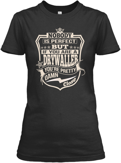 Drywaller Pretty Damn Close T Shirts Black T-Shirt Front