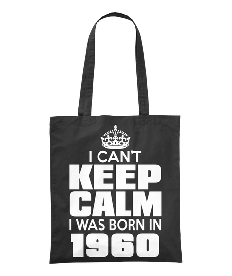 I Can't Keep Calm I Was Born In 1960 Black Camiseta Front