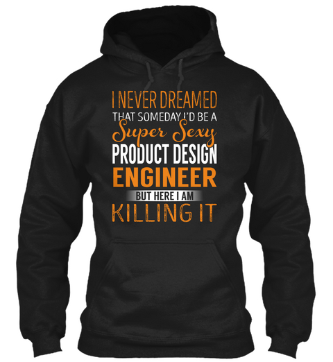 Product Design Engineer   Never Dreamed Black T-Shirt Front