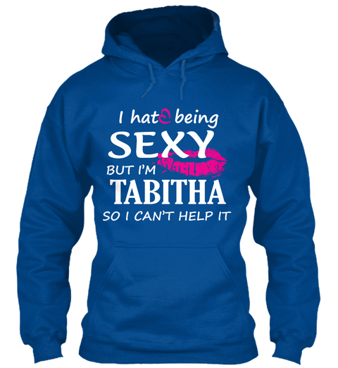 I Hate Being Sexy But I'm Tabitha So I Can't Help It Royal T-Shirt Front