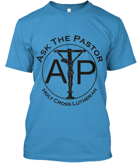 Ask The Pastor Ap Holy Cross Lutheran Heathered Bright Turquoise  áo T-Shirt Front