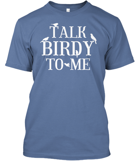 Talk Birdy To Me Denim Blue T-Shirt Front