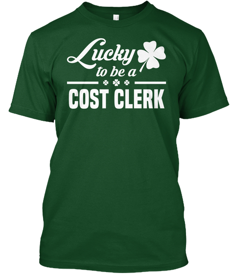 Lucky To Be  A Cost Clerk Deep Forest T-Shirt Front