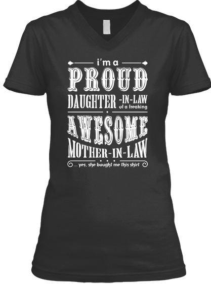 I'm A Proud Daughter In Law Of A Freaking Awesome Mother In Law Yes She Bought Me This Shirt Black T-Shirt Front