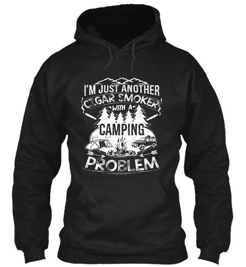 I'm Just Another Cigar Smoker Wirh A Camping Problem Black T-Shirt Front
