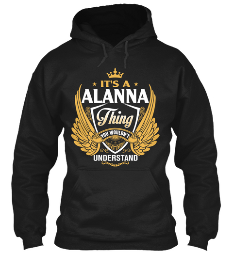 It's A Alanna Thing You Wouldn't Understand Black T-Shirt Front