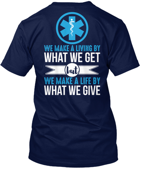 We Make A Living By What We Get But We Make A Life By What We Give Navy T-Shirt Back