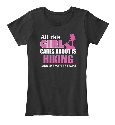All This Girl Cares About Is Hiking...And Like Maybe 3 People Black Maglietta Front