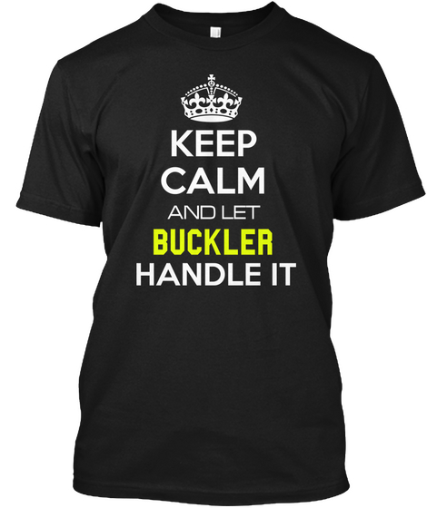 Keep Calm And Let Buckler Handle It Black áo T-Shirt Front