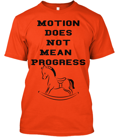 Motion
Does
Not
Mean 
Progress Deep Orange  T-Shirt Front
