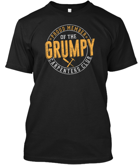 Proud Member Of The Grumpy Carpenters Black T-Shirt Front