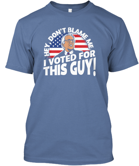 Don't Blame Me   I Voted For This Guy Denim Blue T-Shirt Front